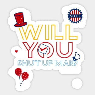 WILL YOU SHUT UP MAN Sticker